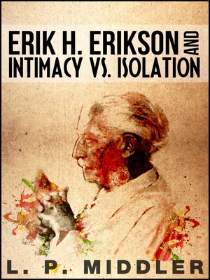 cover image of Erik H. Erikson and Intimacy vs. Isolation (Psychosocial Stages of Development)
